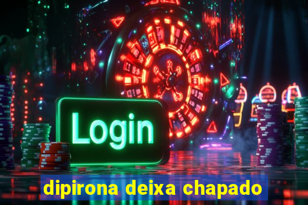 dipirona deixa chapado